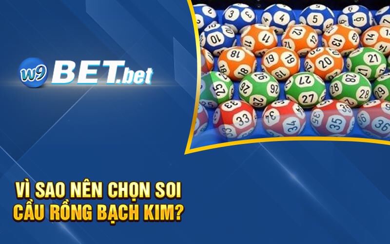 Vì sao nên chọn soi cầu Rồng bạch kim?